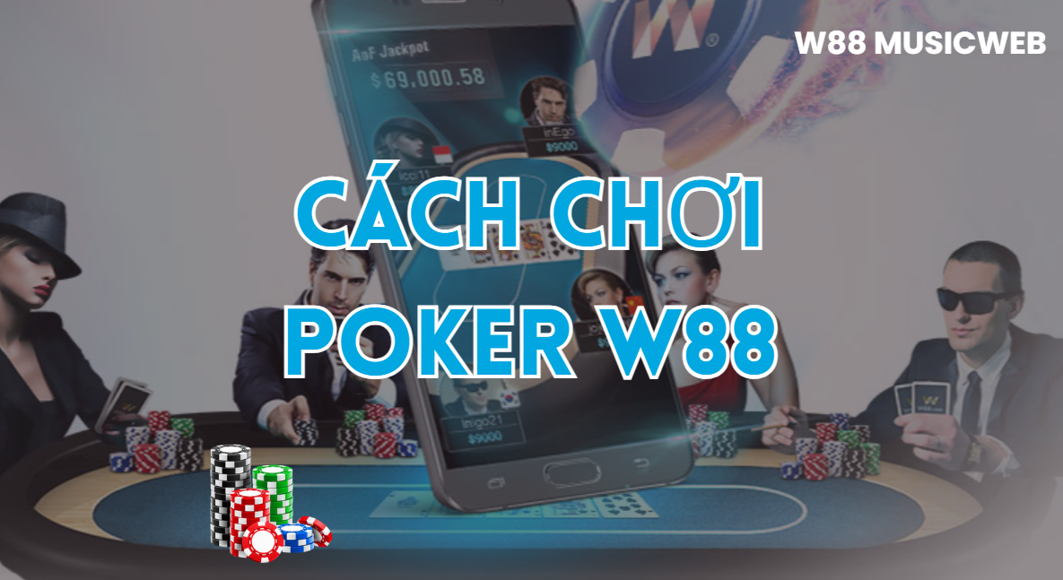 Cách chơi Poker W88
